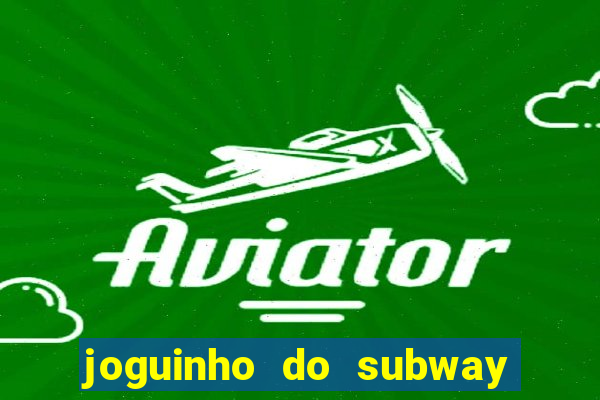 joguinho do subway surf que ganha dinheiro de verdade